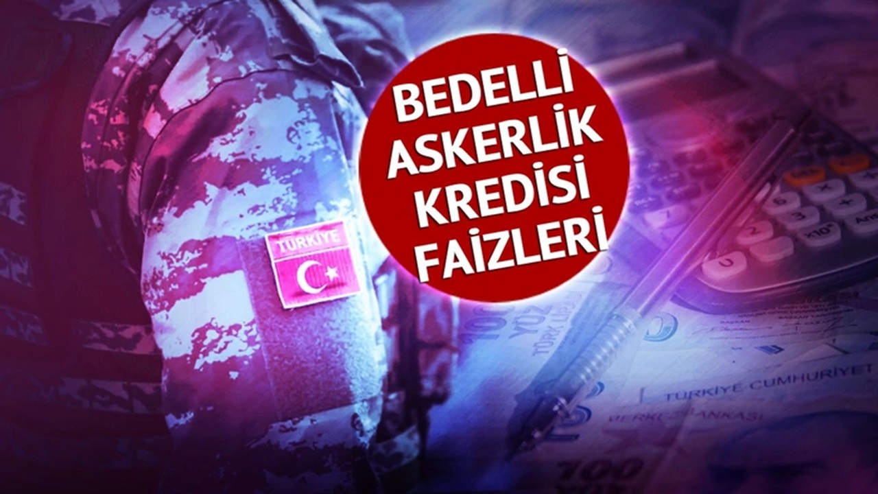 2025 Bedelli Askerlik Ücreti Açıklandı: Kredi Taksitleri ve Faiz Oranları Ne Kadar?